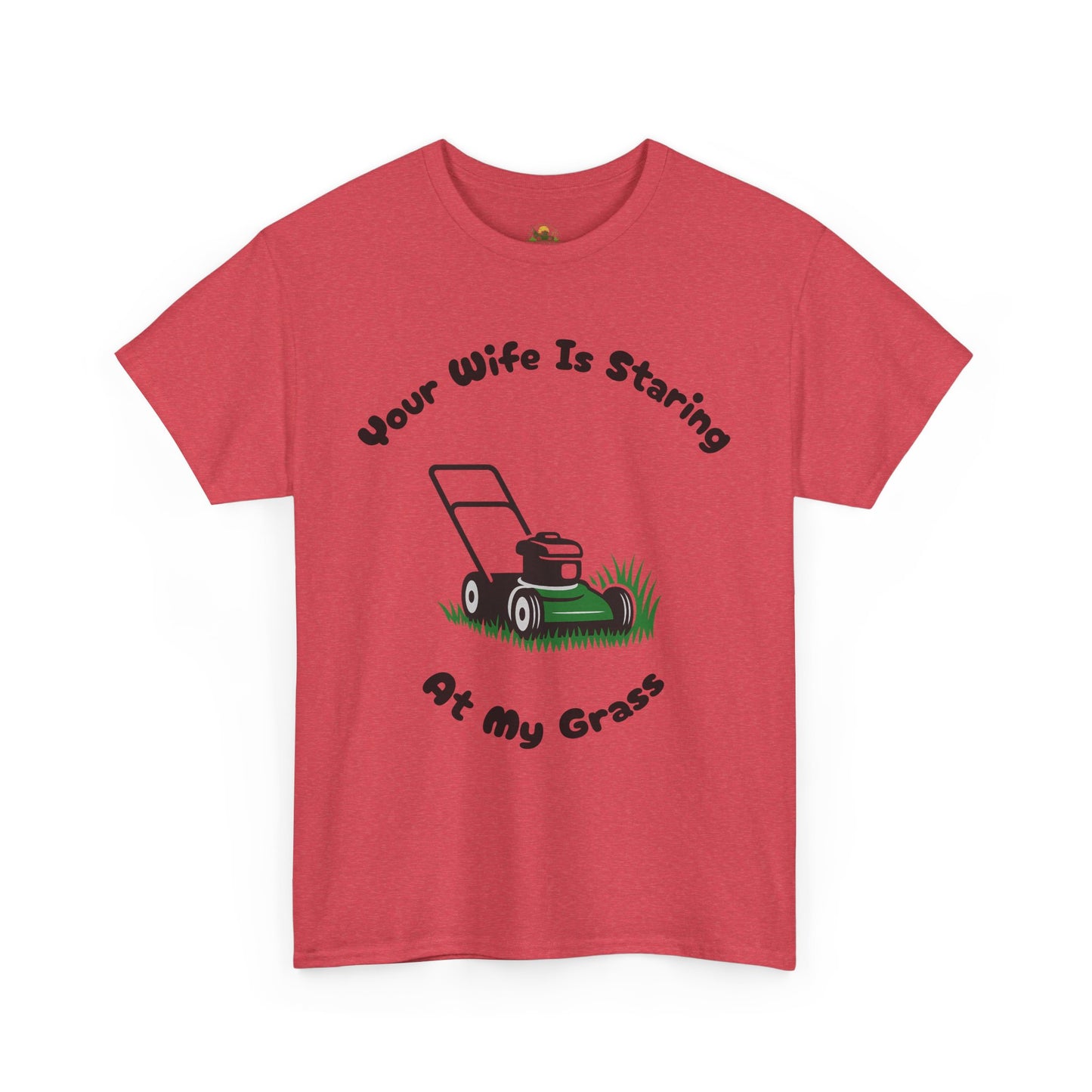Your Wife Is Staring At My Grass | Funny Lawn Care T-Shirt