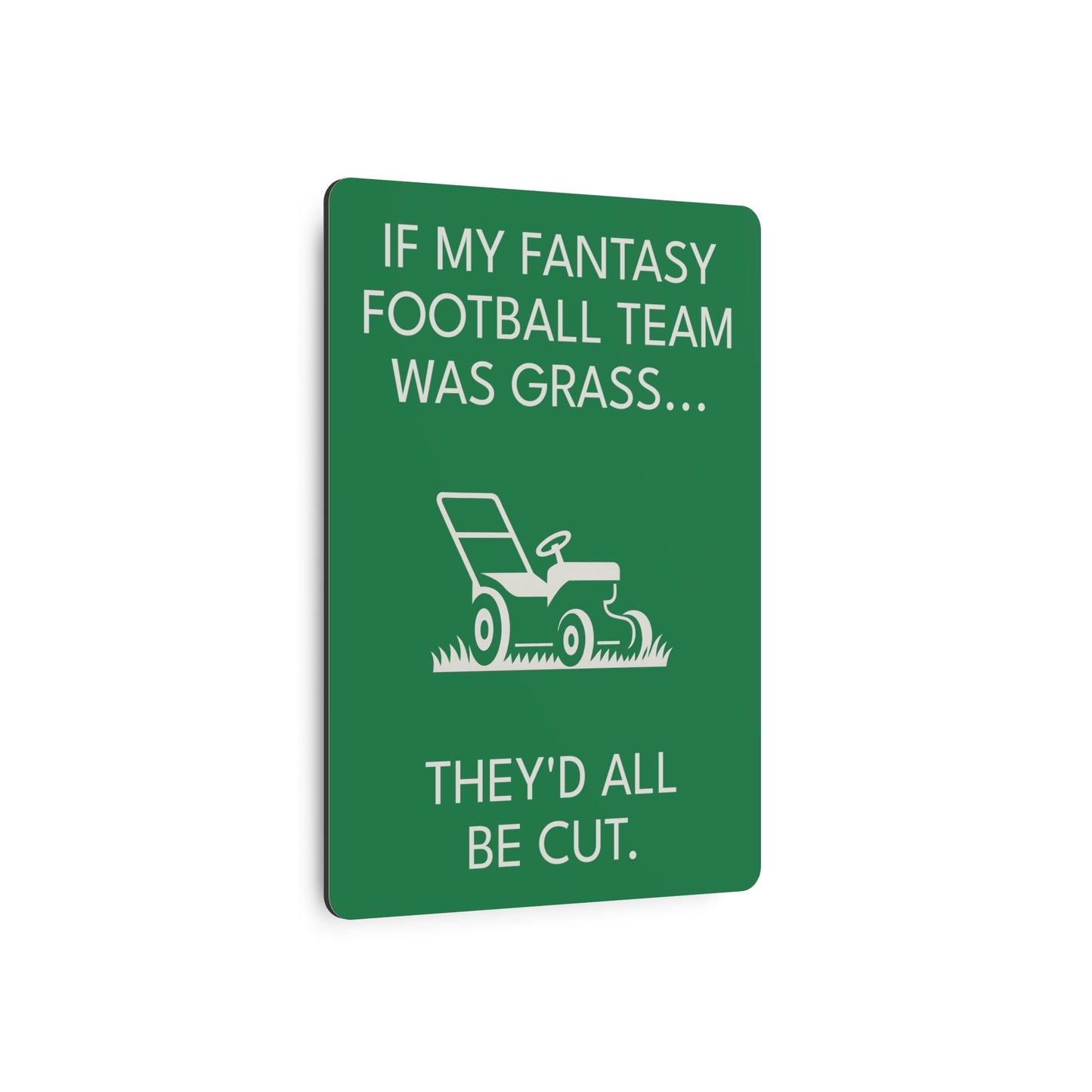 Funny Fantasy Football Lawn Mower Sign – “If My Fantasy Team Was Grass, They’d All Be Cut” – Garage or Man Cave Decor