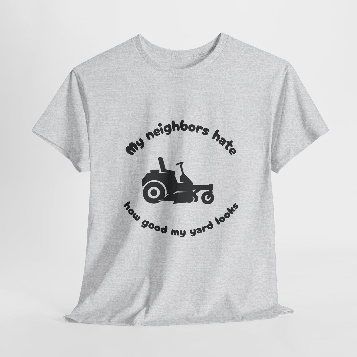 My Neighbors Hate How Good My Yard Looks – Funny Zero Turn Lawn Care T-Shirt for Mowers and Yard