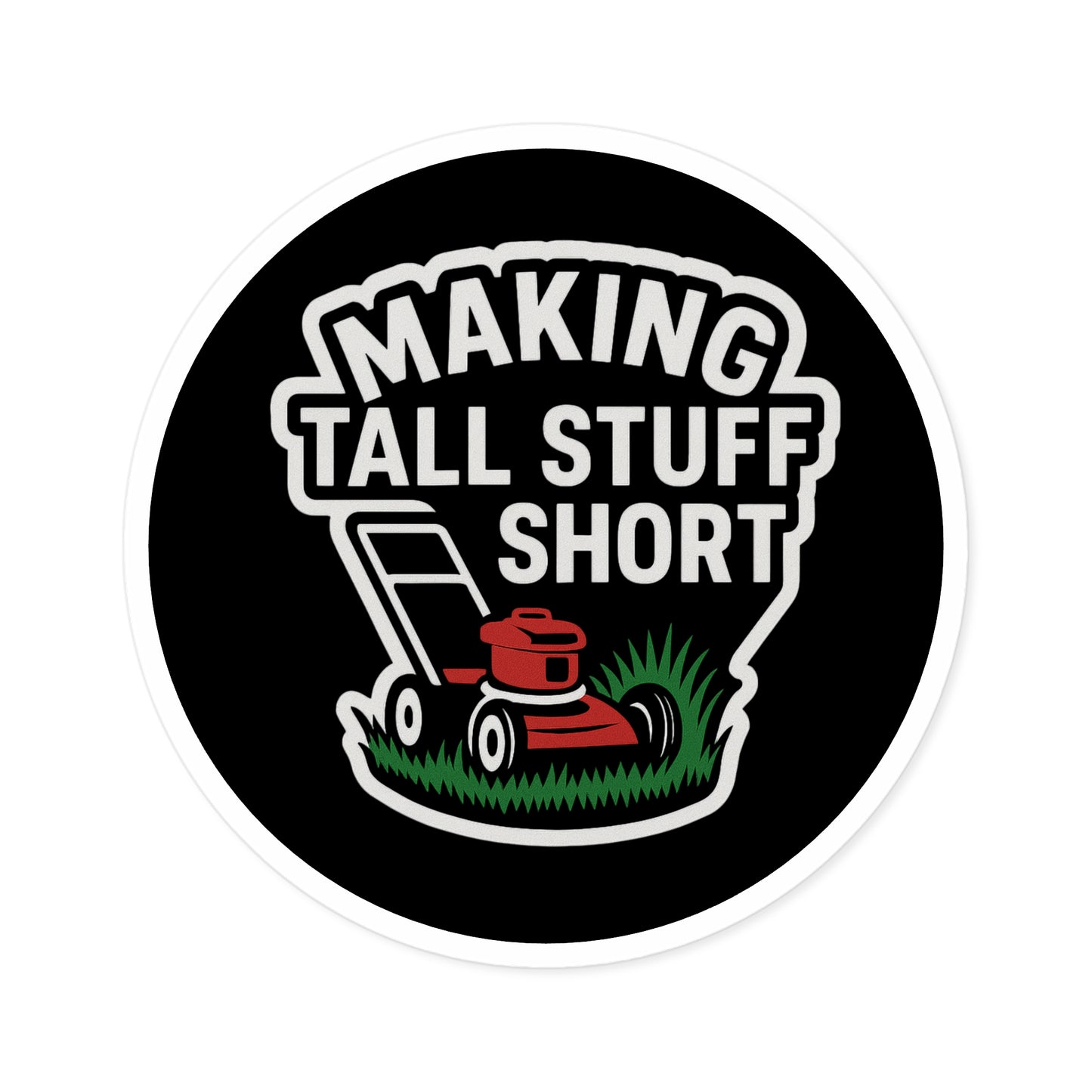 Making Tall Stuff Short Lawn Mower Vinyl Sticker – Funny Decal for Lawn Care Crews, Toolboxes & Gear