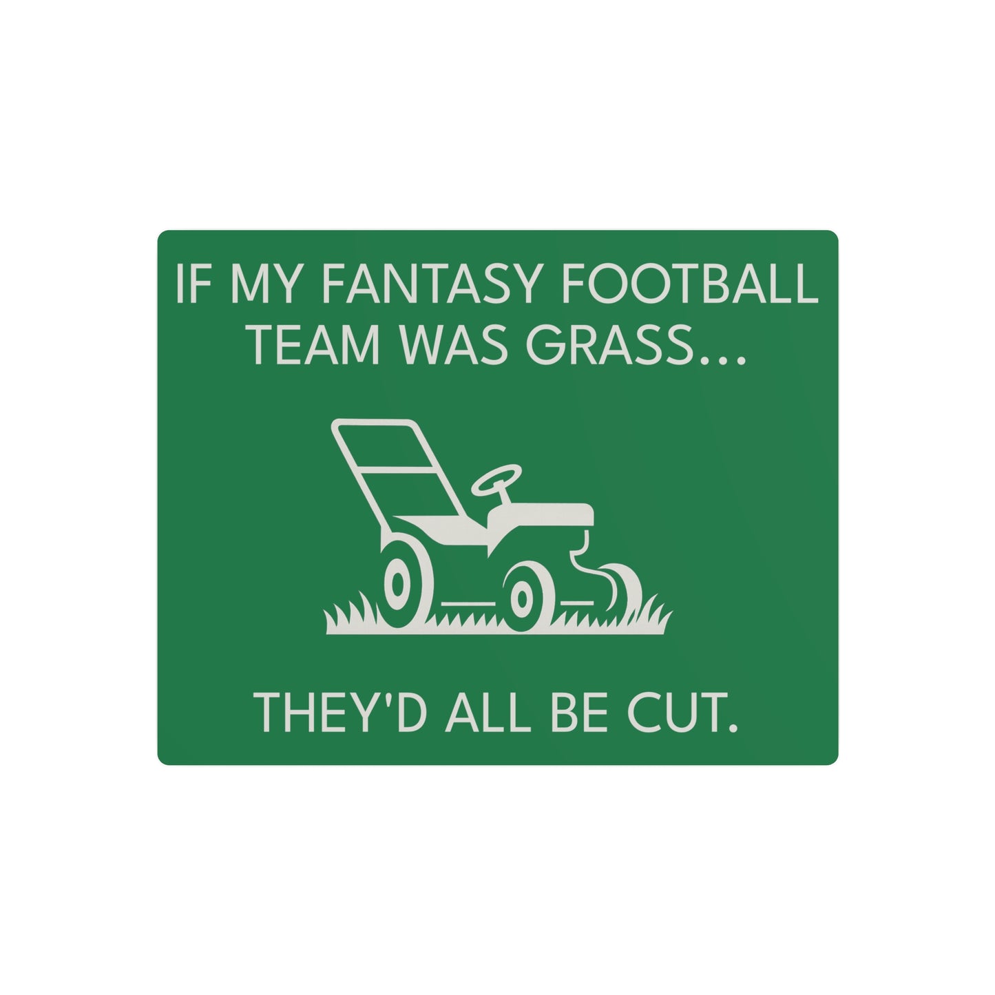 Funny Fantasy Football Lawn Mower Sign – “If My Fantasy Team Was Grass, They’d All Be Cut” – Garage or Man Cave Decor