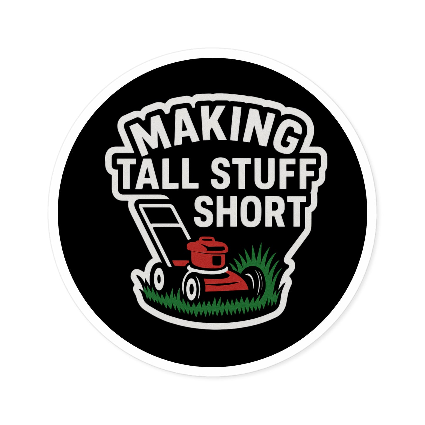 Making Tall Stuff Short Lawn Mower Vinyl Sticker – Funny Decal for Lawn Care Crews, Toolboxes & Gear