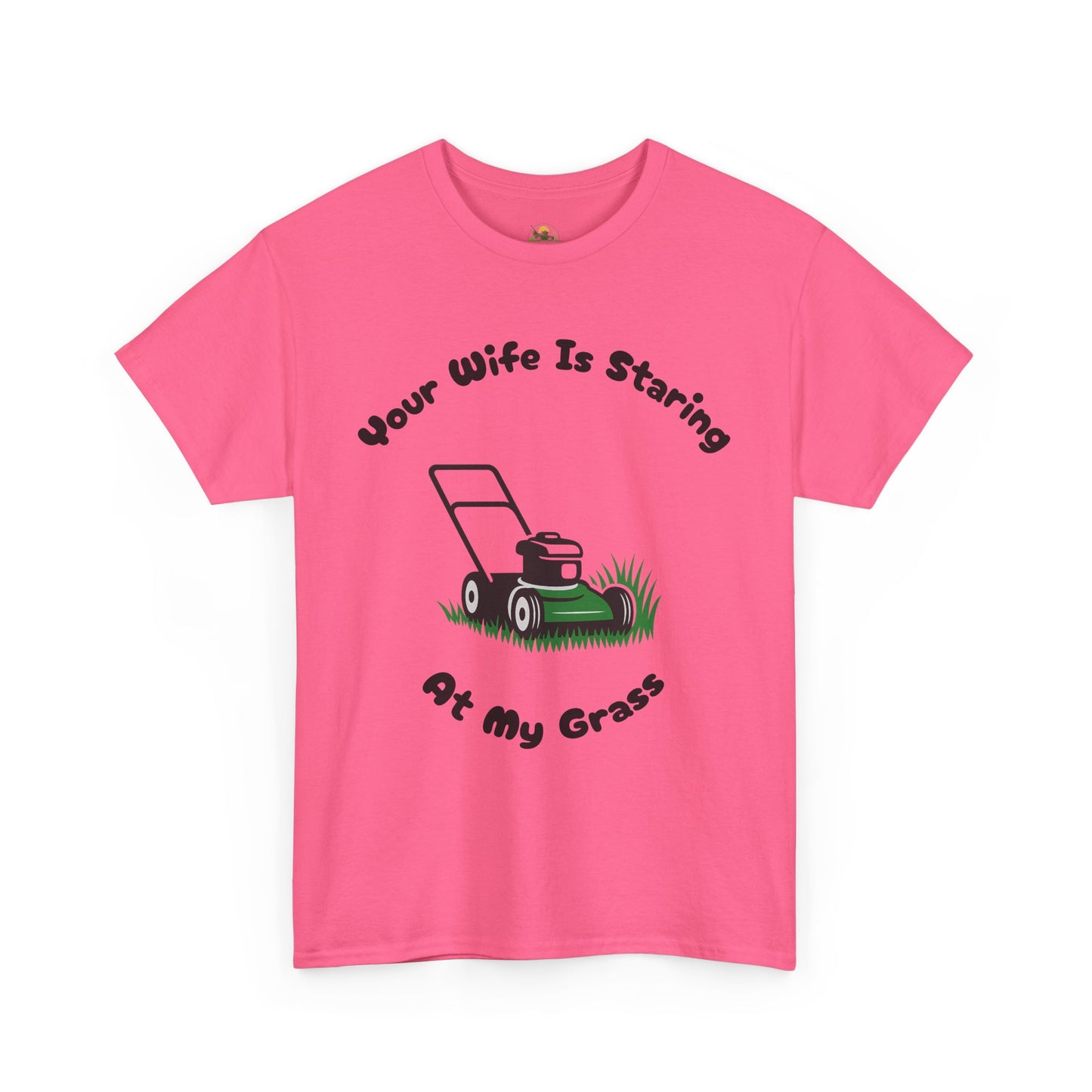 Your Wife Is Staring At My Grass | Funny Lawn Care T-Shirt