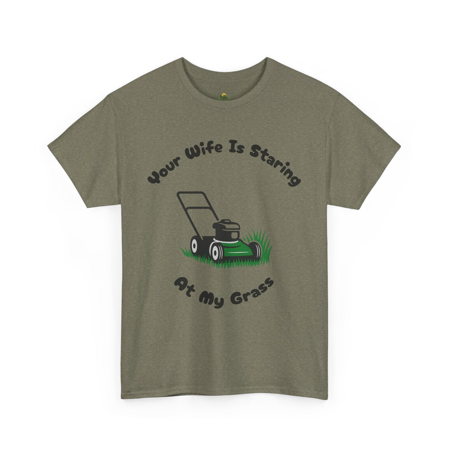 Your Wife Is Staring At My Grass | Funny Lawn Care T-Shirt