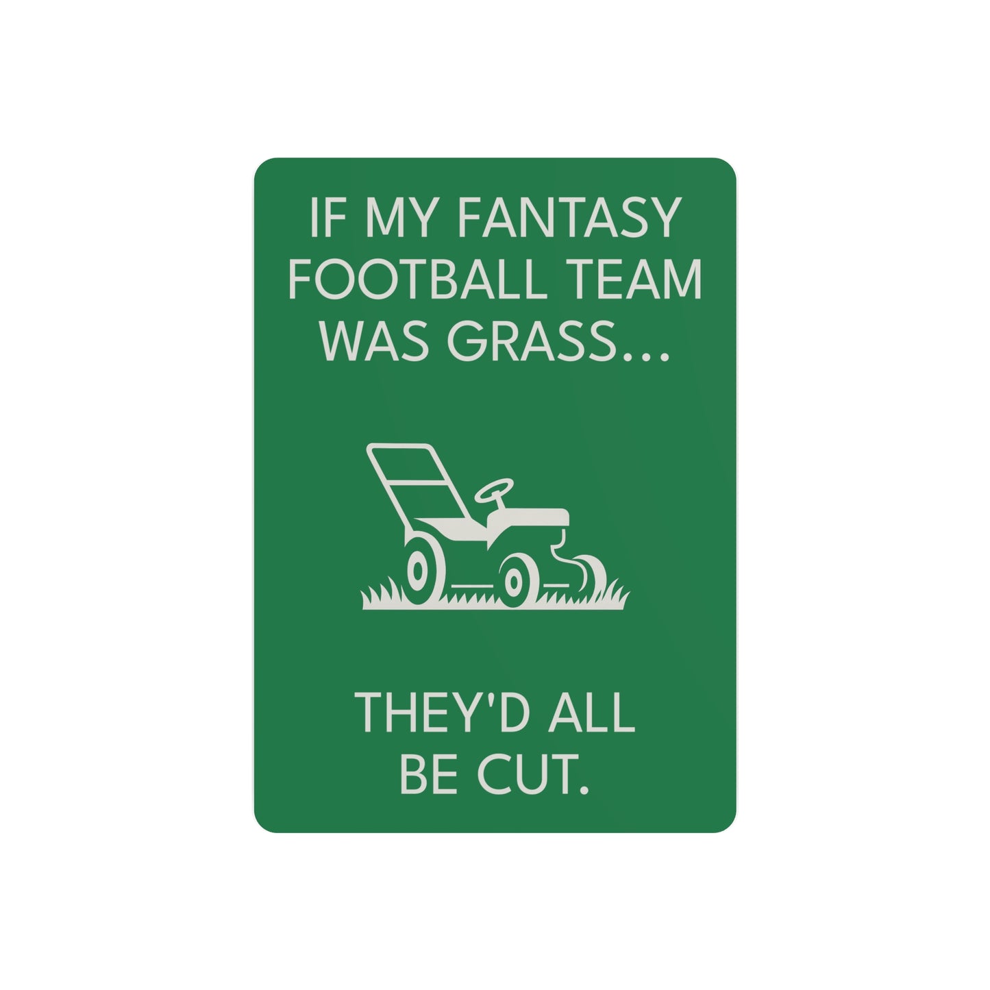 Funny Fantasy Football Lawn Mower Sign – “If My Fantasy Team Was Grass, They’d All Be Cut” – Garage or Man Cave Decor