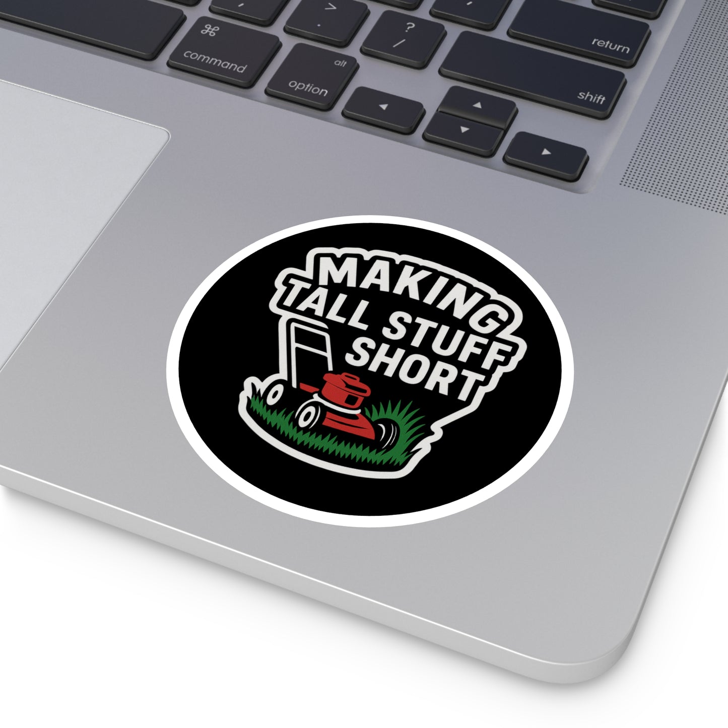 Making Tall Stuff Short Lawn Mower Vinyl Sticker – Funny Decal for Lawn Care Crews, Toolboxes & Gear