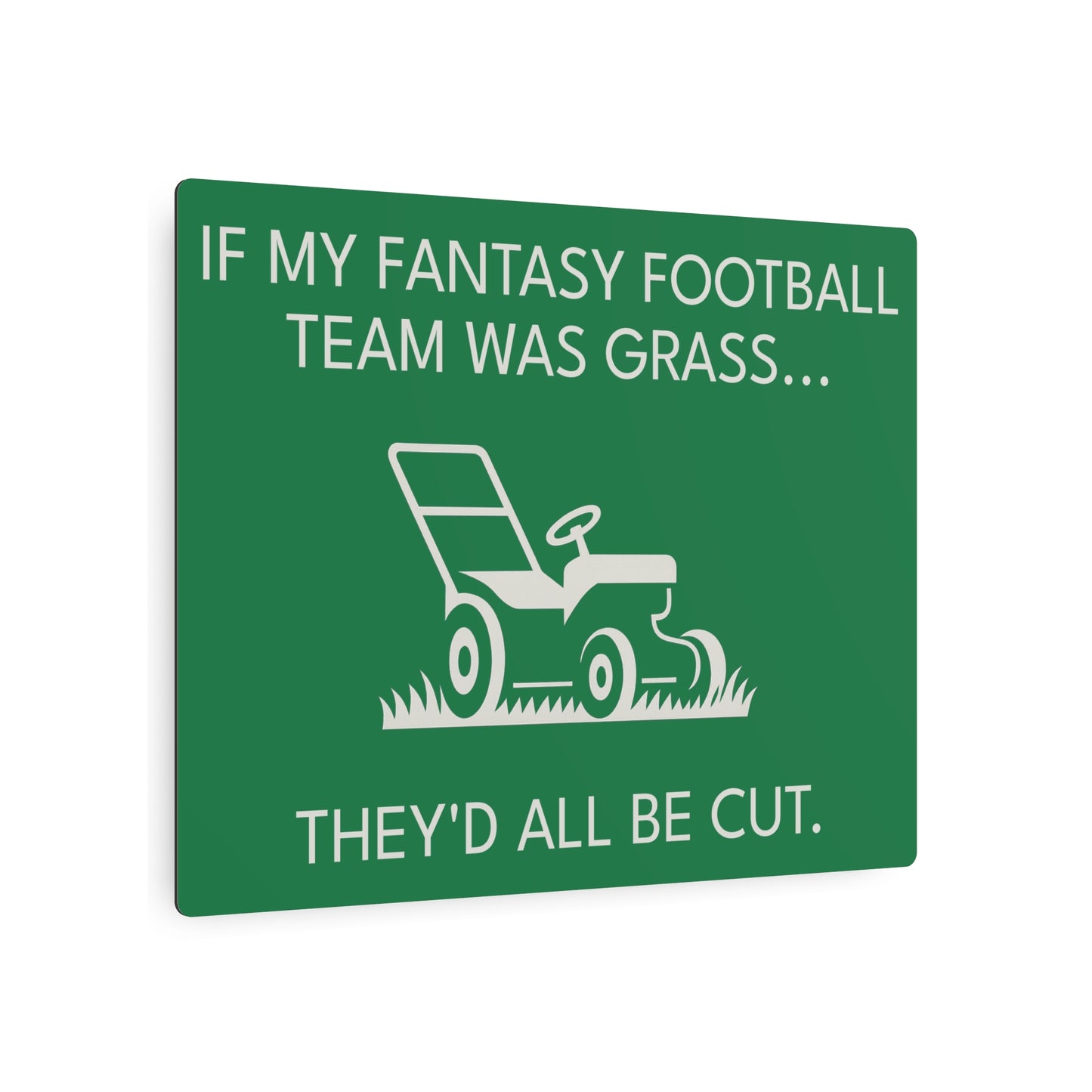Funny Fantasy Football Lawn Mower Sign – “If My Fantasy Team Was Grass, They’d All Be Cut” – Garage or Man Cave Decor