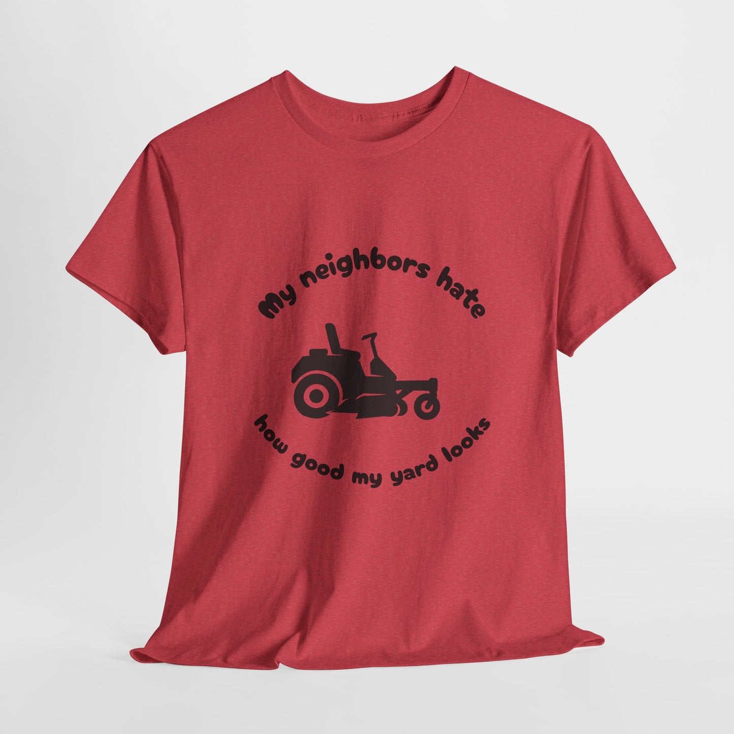 My Neighbors Hate How Good My Yard Looks – Funny Zero Turn Lawn Care T-Shirt for Mowers and Yard