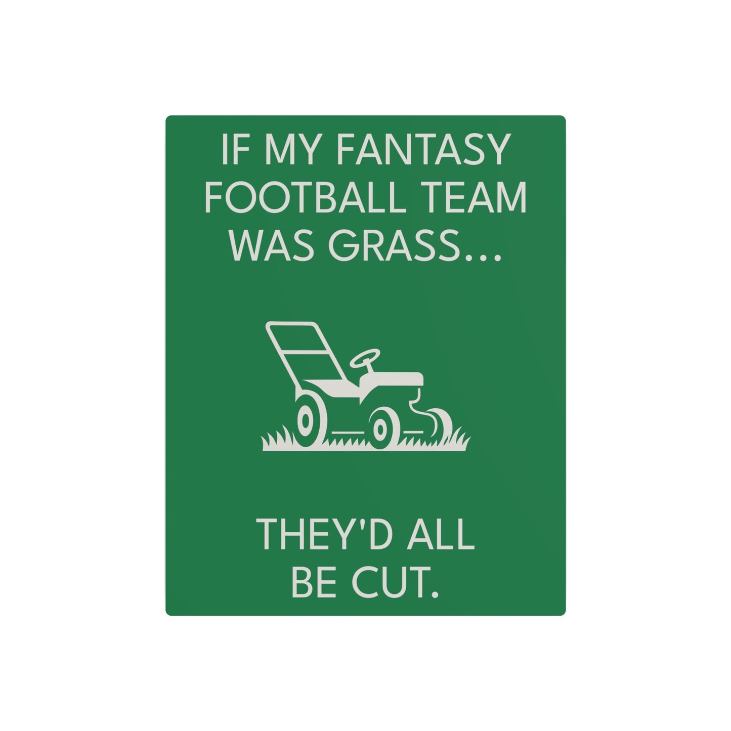 Funny Fantasy Football Lawn Mower Sign – “If My Fantasy Team Was Grass, They’d All Be Cut” – Garage or Man Cave Decor