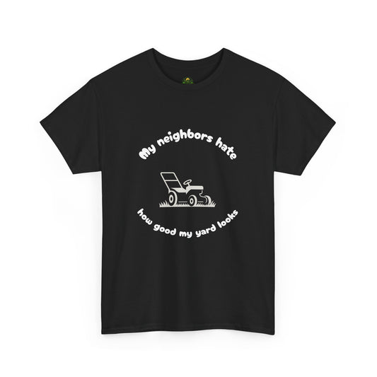 My Neighbors Hate How Good My Yard Looks – Funny Lawn Care T-Shirt for Mowers and Yard