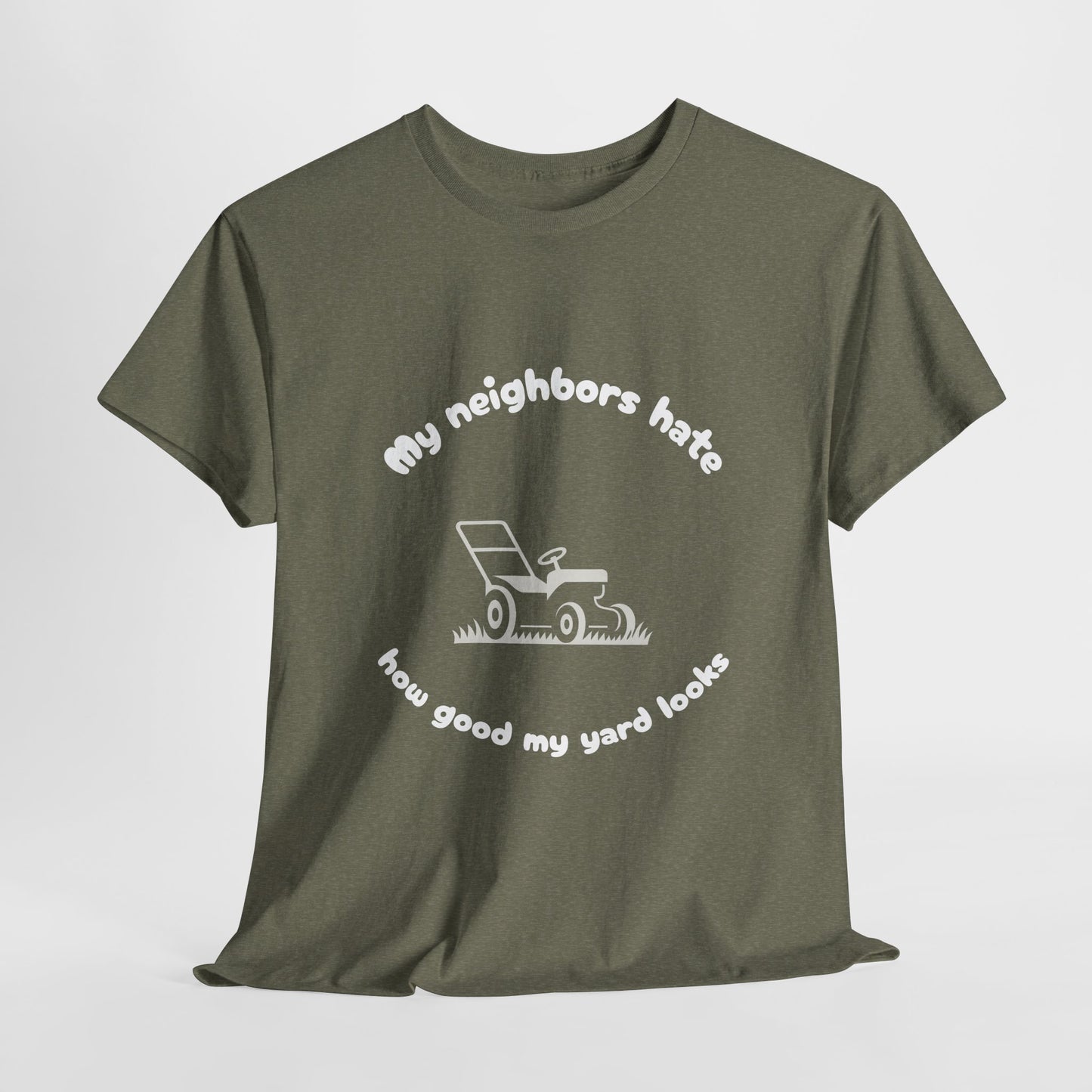 My Neighbors Hate How Good My Yard Looks – Funny Lawn Care T-Shirt for Mowers and Yard