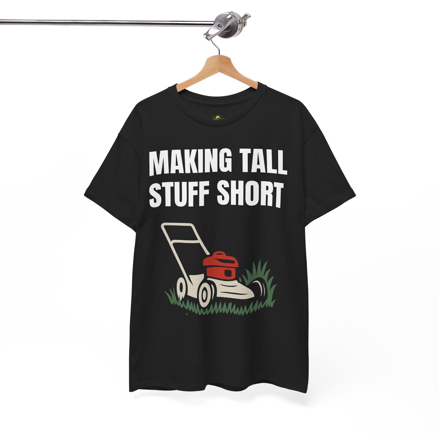 Making Tall Stuff Short Push Mowing T-Shirt – Funny Landscaping Tee for Lawn Care Crews & Yard Work Warriors