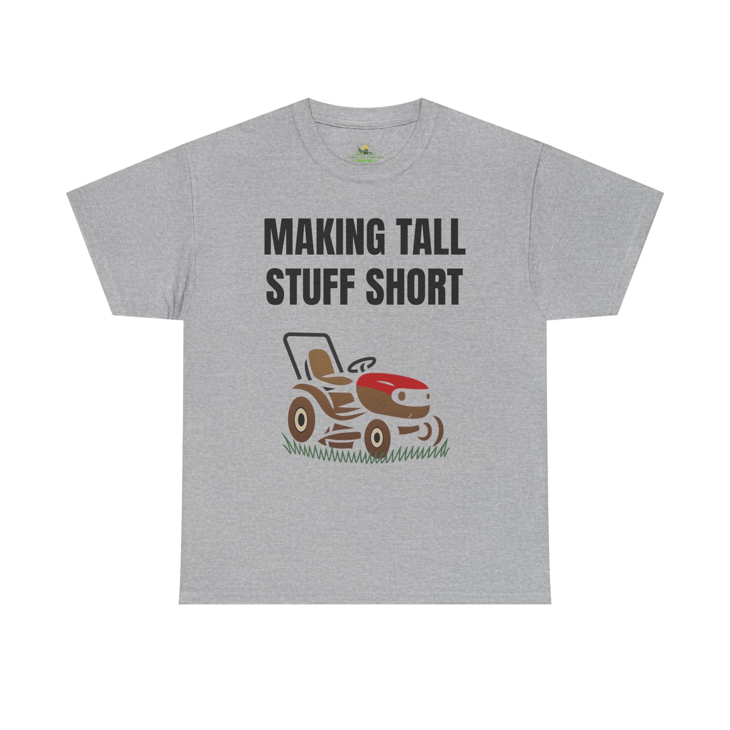 Making Tall Stuff Short – Funny Lawn Mower T-Shirt