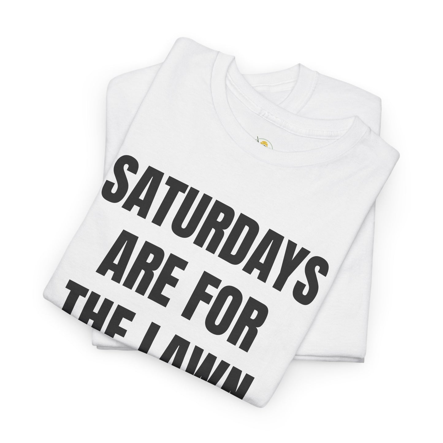 Saturdays Are for the Lawn T-Shirt – Funny Mowing Shirt for Lawn Dads & Weekend Warriors