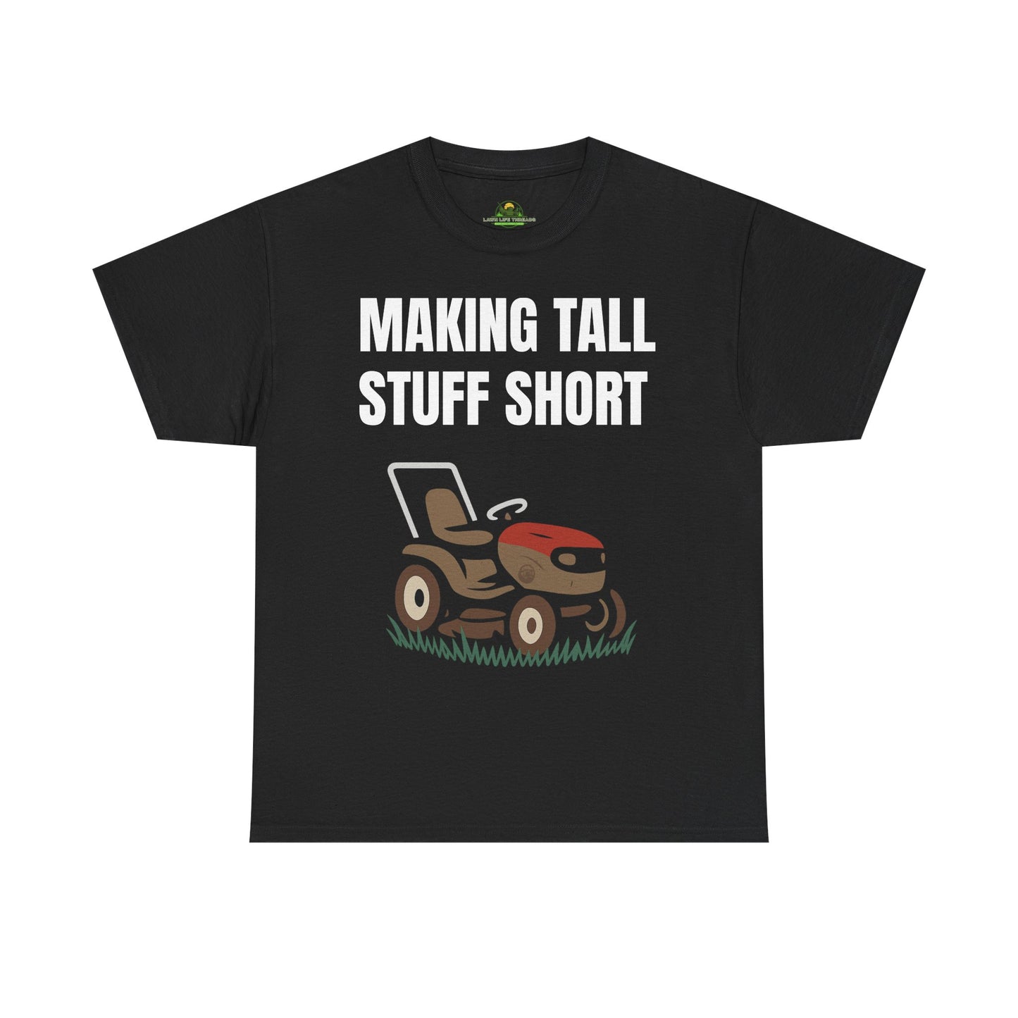 Making Tall Stuff Short – Funny Lawn Mower T-Shirt