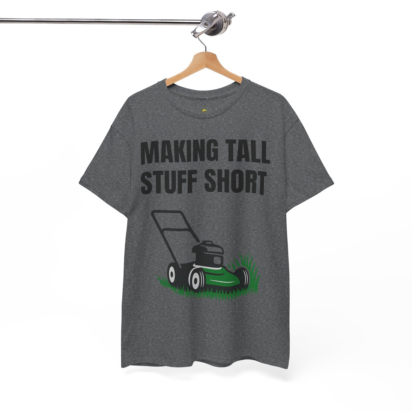 Making Tall Stuff Short Push Mowing T-Shirt – Funny Landscaping Tee for Lawn Care Crews & Yard Work Warriors