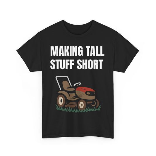 Making Tall Stuff Short – Funny Lawn Mower T-Shirt