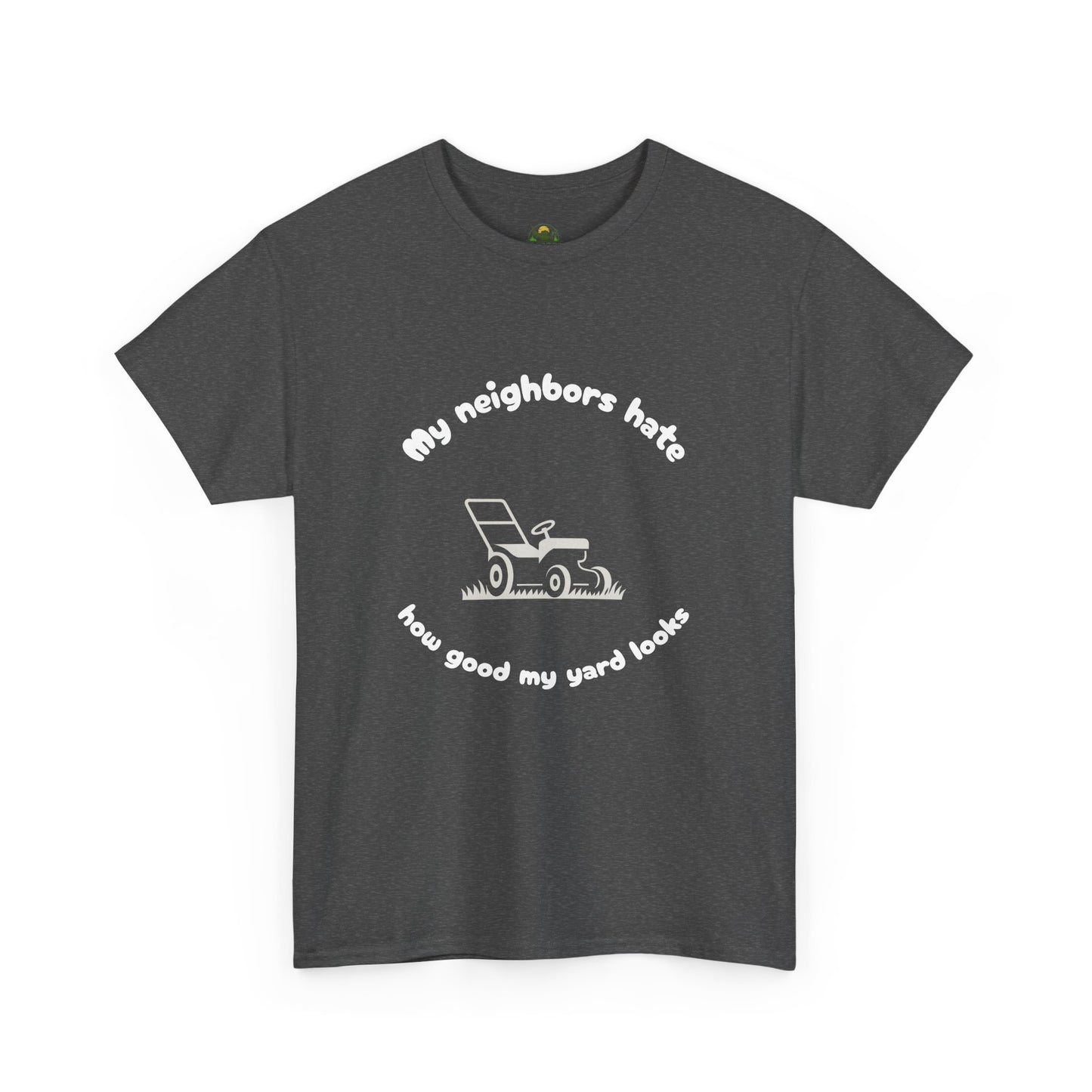 My Neighbors Hate How Good My Yard Looks – Funny Lawn Care T-Shirt for Mowers and Yard