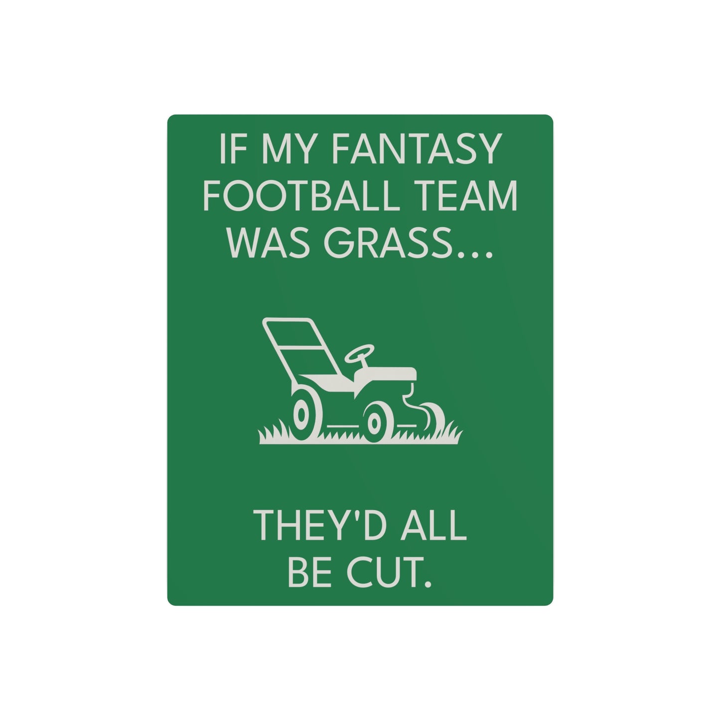 Funny Fantasy Football Lawn Mower Sign – “If My Fantasy Team Was Grass, They’d All Be Cut” – Garage or Man Cave Decor