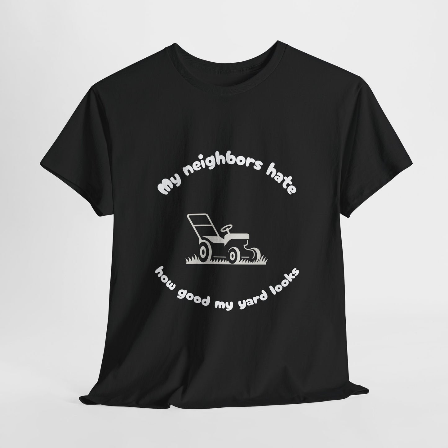 My Neighbors Hate How Good My Yard Looks – Funny Lawn Care T-Shirt for Mowers and Yard