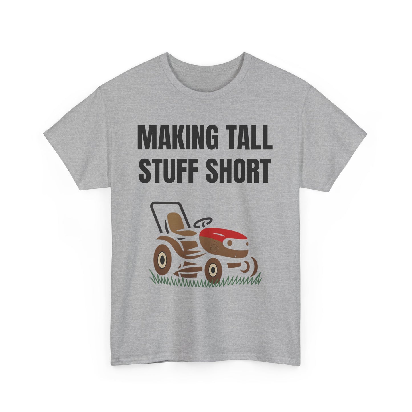 Making Tall Stuff Short – Funny Lawn Mower T-Shirt