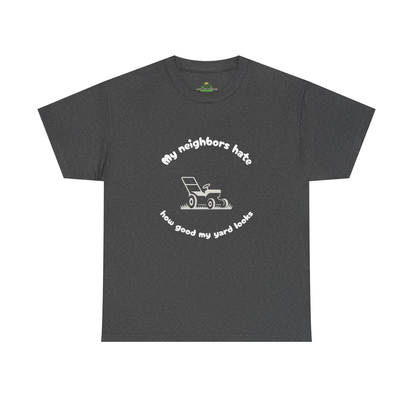 My Neighbors Hate How Good My Yard Looks – Funny Lawn Care T-Shirt for Mowers and Yard